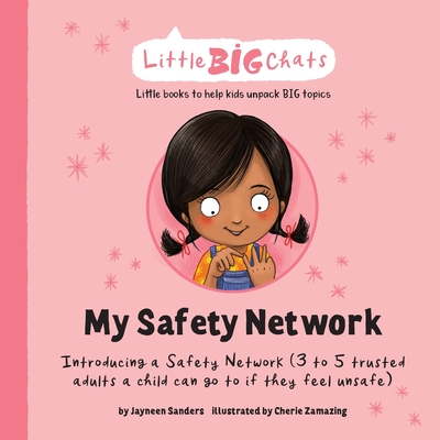 My Safety Network: Introducing a Safety Network (3 to 5 trusted adults a child can go to if they feel unsafe) - Sanders, Jayneen