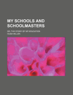 My Schools and Schoolmasters: Or, the Story of My Education