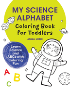My Science Alphabet Coloring Book for Toddlers: Learn Science and ABCs with Coloring Fun