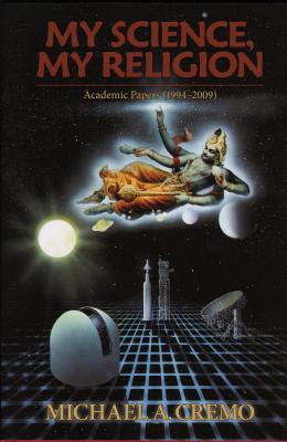 My Science, My Relgion: Academic Papers (1994-2009) - Cremo, Michael