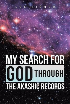 My Search for God Through the Akashic Records - Fisher, Lee