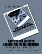 My Second Career; A retired cop, A retired gangster and the Russian Mob: Inspired by True Events