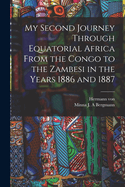 My Second Journey Through Equatorial Africa: From the Congo to the Zambesi in the Years 1886 and 1887 (Large Text Classic Reprint)