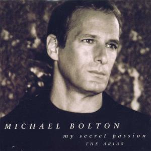 My Secret Passion: The Arias - Michael Bolton