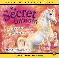 My Secret Unicorn: The Magic Spell and Dreams Come True
