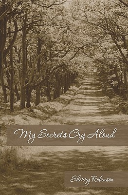 My Secrets Cry Aloud - Robinson, Sherry
