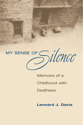 My Sense of Silence: Memoirs of a Childhood with Deafness - Davis, Lennard J