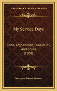 My Service Days: India, Afghanistan, Suakim '85, and China (1908)