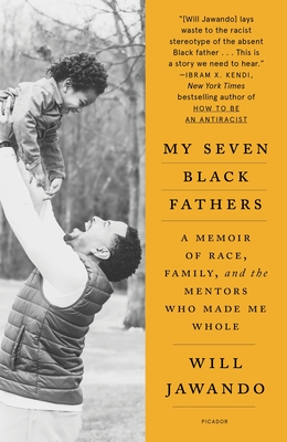 My Seven Black Fathers: A Memoir of Race, Family, and the Mentors Who Made Me Whole - Jawando, Will