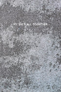 My Shit All Together: College Ruled Composition Notebook w/ Weathered Cement Concrete Surface on Wall Background Design Gift