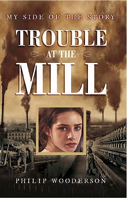 My Side of the Story: Trouble at the Mill - Wooderson, Philip