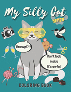 My Silly Cat Memes Coloring Book: A Hilarious Cat Meme and Jokes Coloring Book for Cat Lovers with Cat Memes, Gags and Funny Cute Cat Quotes