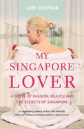 My Singapore Lover: A Novel of Passion, Beauty and the Secrets of Singapore