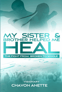 My Sister and Brother Helped Me Heal: From Broken to Whole