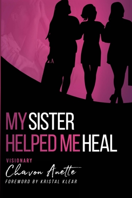 My Sister Helped Me Heal: The Power of Kingdom Sisterhood - Thomas, Chavon