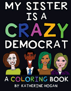 My Sister Is a Crazy Democrat - A Coloring Book