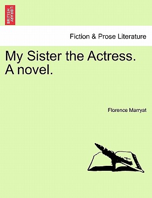 My Sister the Actress. a Novel. - Marryat, Florence