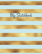 My Sketchbook: Sketch Your Artistic Ideas. Create Your Own Designs. Draw Your Inspirations.