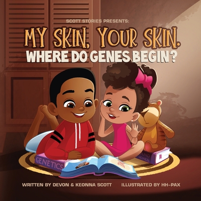 My skin, Your Skin. Where do genes begin? - Scott, Devon, and Scott, Keonna