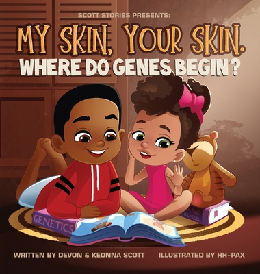 My skin, Your Skin. Where do genes begin? - Scott, Devon, and Scott, Keonna