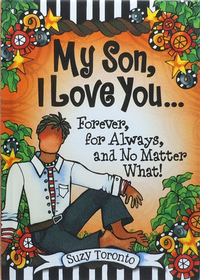 My Son, I Love You... Forever, for Always, and No Matter What! by Suzy Toronto - Toronto, Suzy