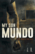 My Son Mundo: A Novel Inspired by True Events