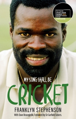 My Song Shall Be Cricket: The Autobiography of Franklyn Stephenson - Stephenson, Franklyn, and Bracegirdle, Dave