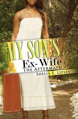 My Son's Ex-Wife: The Aftermath - Lipsey, Shelia E