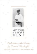 My Soul Finds Rest: Reflections on the Psalms by Dietrich Bonhoeffer
