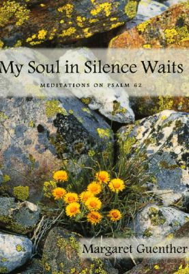 My Soul in Silence Waits: Meditations on Psalm 62 - Guenther, Margaret