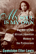 My Soul Is My Own: Oral Narratives of African American Women in the Professions - Etter-Lewis, Gwendolyn