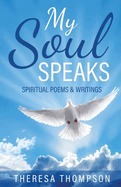 My Soul Speaks: Spiritual Poems & Writings