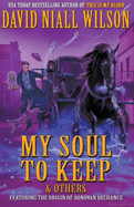 My Soul to Keep & Others: The DeChance Chronicles Volume Three
