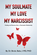 My Soulmate, My Love, My Narcissist: Healing and Recovery from a Narcissistic Relationship