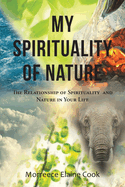My Spirituality of Nature: The Relationship of Spirituality and Nature In Your Life
