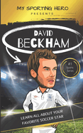 My Sporting Hero: David Beckham: Learn all about your favorite soccer star