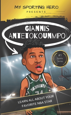 My Sporting Hero: Giannis Antetokounmpo: Learn all about your favorite NBA star - Green, Rob