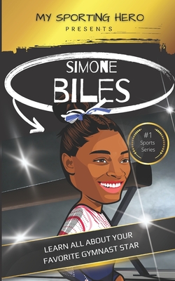 My Sporting Hero: Simone Biles: Learn all about your favorite gymnast star - Green, Rob