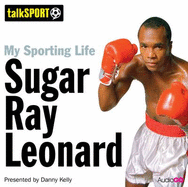 My Sporting Life: Sugar Ray Leonard