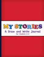 My Stories: A Draw And Write Journal For Students K-2: Primary Composition Half Page Lined Paper with Drawing Space (8.5" x 11" Notebook) - Learn To Write and Draw Journal (Journals for Kids) - Create a Story Format