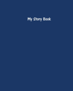My Story Book - Create Your Own Picture Book with Navy Blue Cover: 100 Pages, Wide Ruled, 8 X 10 Book, Soft Cover