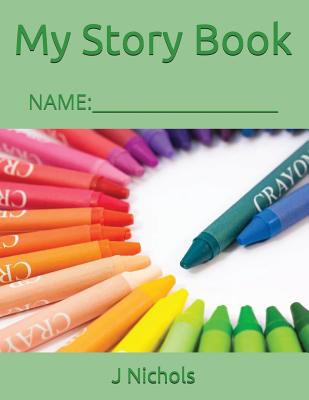 My Story Book: Name: ____________________ - Nichols, J