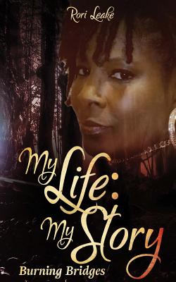 My Story: My Life - Burning Bridges - Media & Publishing, It's All about Him (Editor), and Leake, Rori