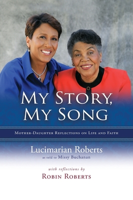 My Story, My Song: Mother-Daughter Reflections on Life and Faith - Roberts, Lucimarian, and Buchanan, Missy