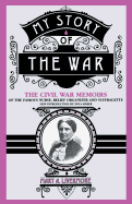 My Story of the War: A Woman's Narrative of Four Years Personal Experience as Nurse in the Union Army, and in Relief Work at Home, in Hospitals, Camps, and at the Front, During the War of the Rebellion