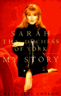 My Story - Sarah Ferguson Duchess of York, and Ferguson, Sarah, and Coplon, Jeff