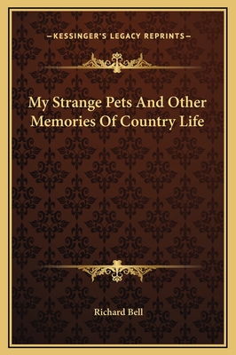 My Strange Pets and Other Memories of Country Life - Bell, Richard