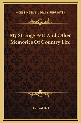 My Strange Pets And Other Memories Of Country Life - Bell, Richard