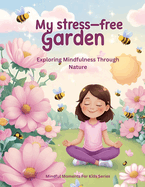 My Stress-Free Garden: Exploring Mindfulness Through Nature