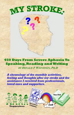 My Stroke: 450 Days From Severe Aphasia Speaking, Reading, and Writing - Weinstein Ph D, Donald F